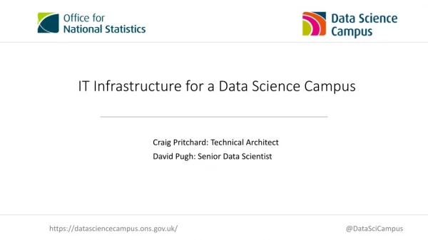 IT Infrastructure for a Data Science Campus