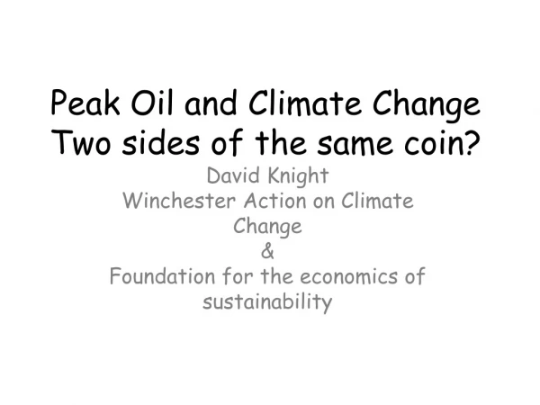 Peak Oil and Climate Change Two sides of the same coin?
