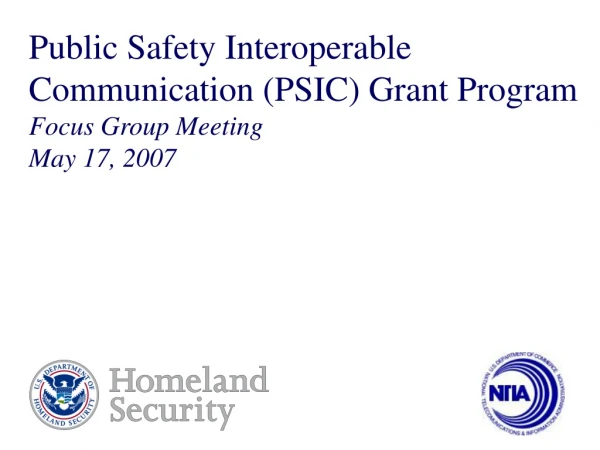 Public Safety Interoperable Communication (PSIC) Grant Program Focus Group Meeting May 17, 2007