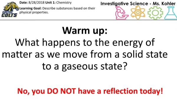 Warm up: What happens to the energy of matter as we move from a solid state to a gaseous state?