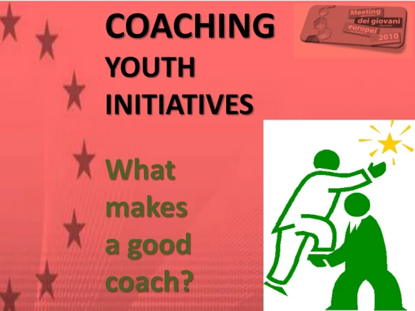 COACHING YOUTH INITIATIVES What makes a good coach?