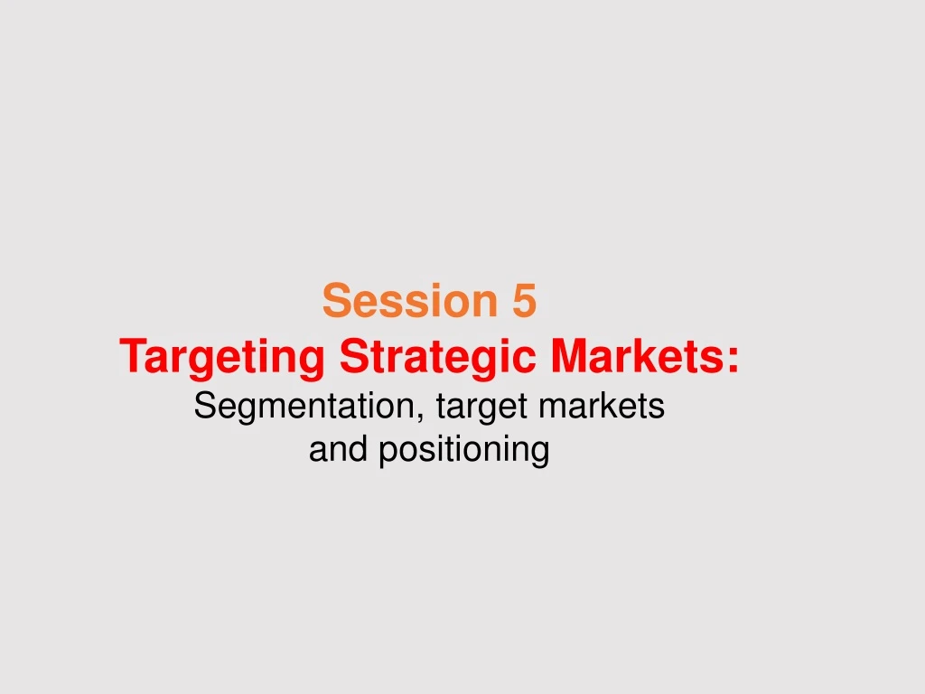 session 5 targeting strategic markets