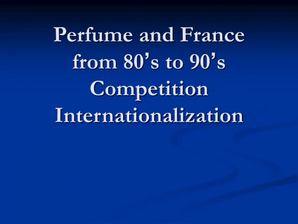 Perfume and France from 80 ’ s to 90 ’ s Competition Internationalization