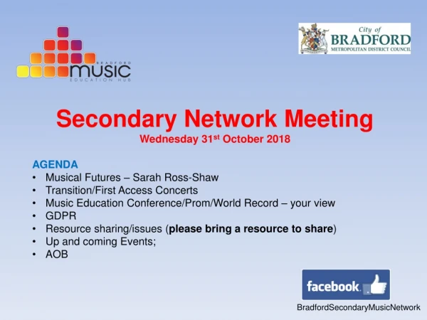 Secondary Network Meeting Wednesday 31 st October 2018 AGENDA Musical Futures – Sarah Ross-Shaw