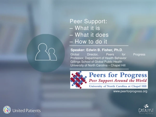Peer Support: – What it is – What it does – How to do it
