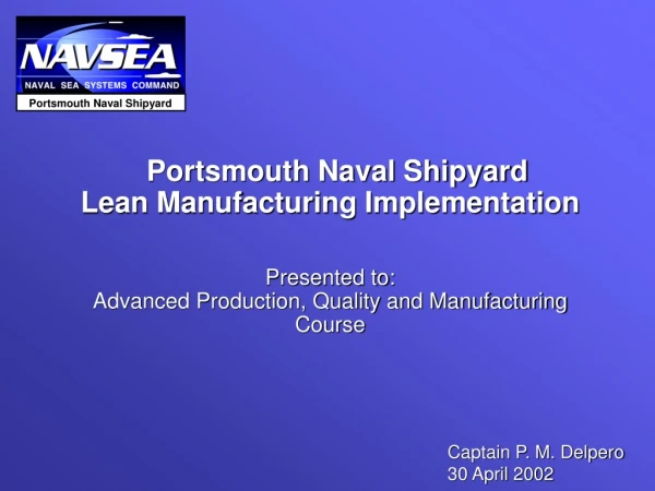 Portsmouth Naval Shipyard Lean Manufacturing Implementation Presented to:
