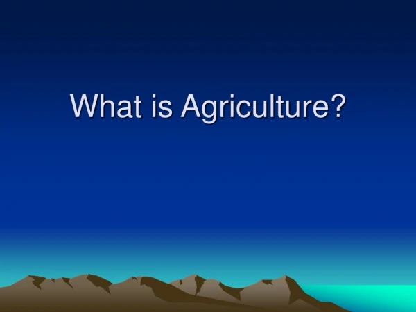 What is Agriculture?