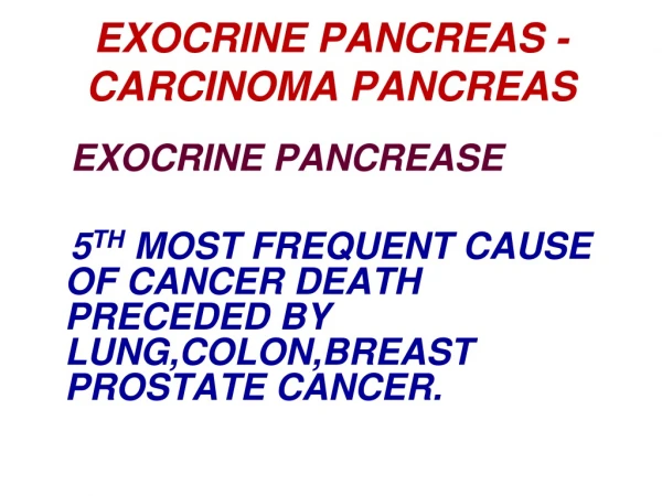 EXOCRINE PANCREAS - CARCINOMA PANCREAS