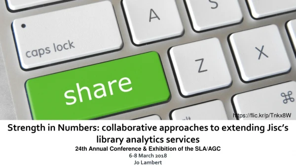 Strength in Numbers: collaborative a pproaches to extending Jisc’s library analytics services