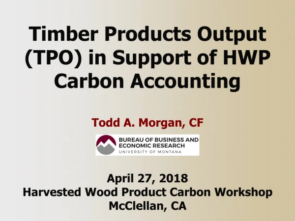 Timber Products Output (TPO) in Support of HWP Carbon Accounting