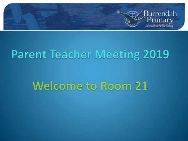 Parent Teacher Meeting 2019 Welcome to Room 21