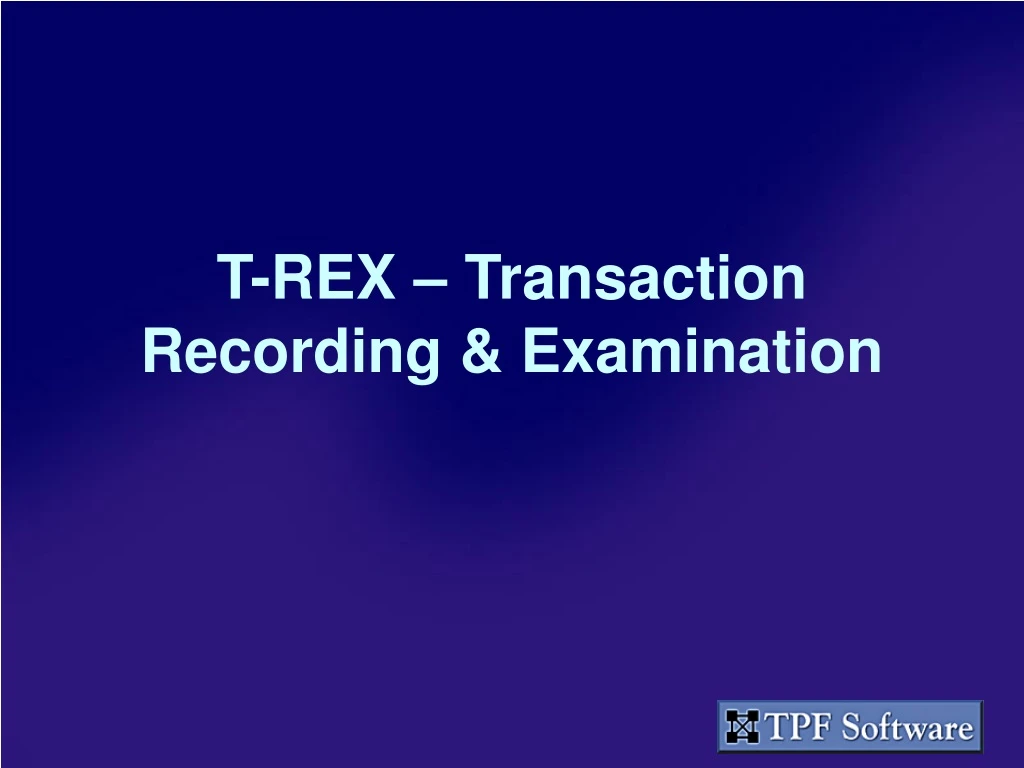 t rex transaction recording examination