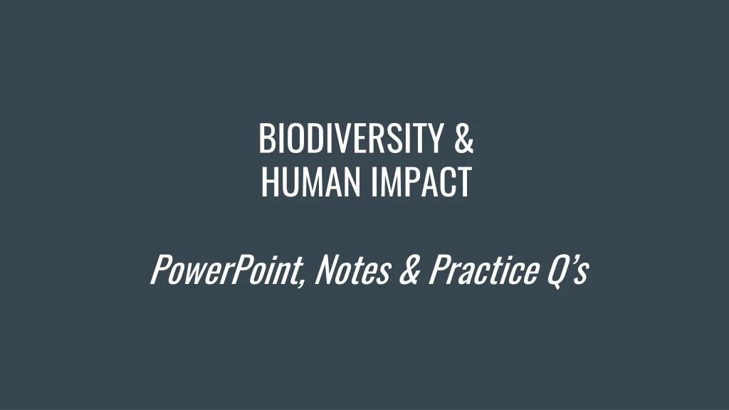 biodiversity human impact powerpoint notes practice q s