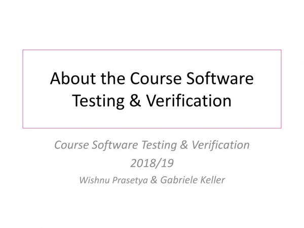 About the Course Software Testing &amp; Verification