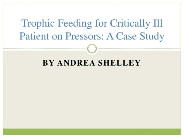 Trophic Feeding for Critically Ill Patient on P ressors: A Case Study