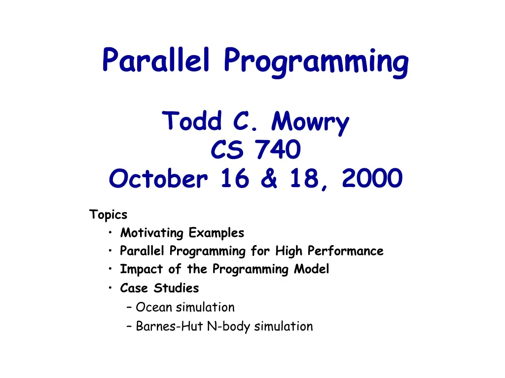 parallel programming todd c mowry cs 740 october 16 18 2000