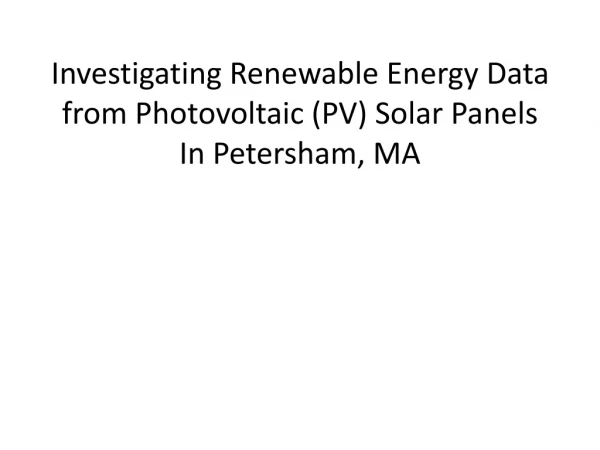 Investigating Renewable Energy Data from Photovoltaic (PV) Solar Panels In Petersham , MA
