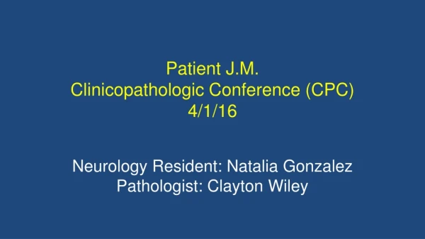 Patient J.M. Clinicopathologic Conference (CPC) 4/1/16