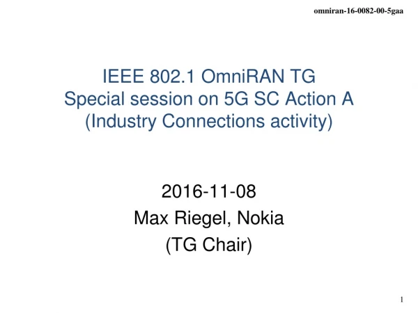 IEEE 802.1 OmniRAN TG S pecial session on 5G SC Action A (Industry Connections activity)