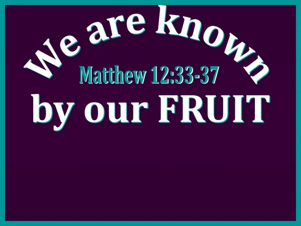 We are known by our FRUIT