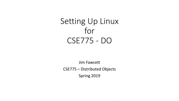 Setting Up Linux for CSE775 - DO