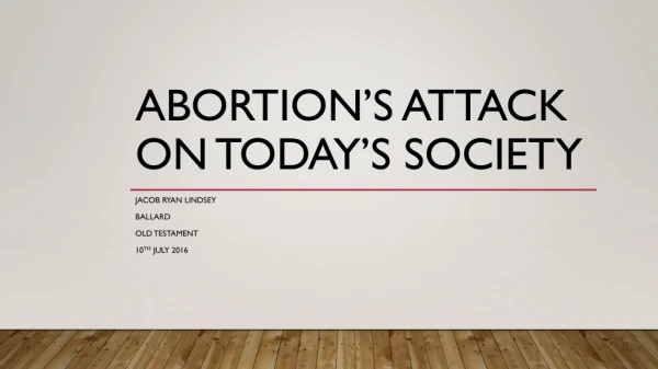Abortion’s Attack On Today’s Society