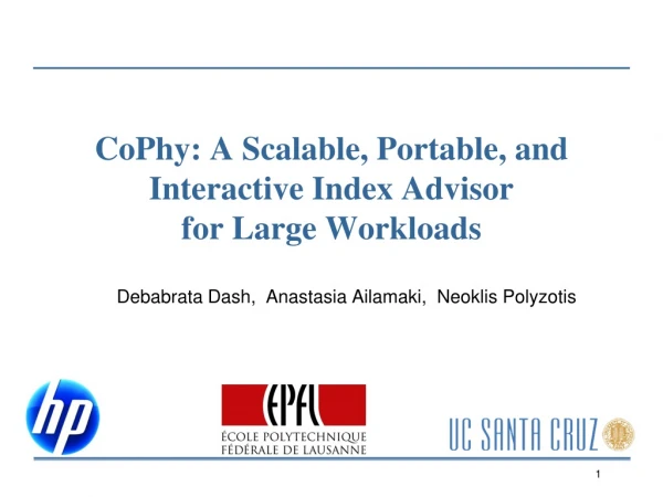 CoPhy : A Scalable, Portable, and Interactive Index Advisor for Large Workloads