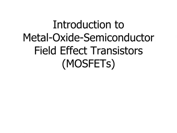Introduction to Metal-Oxide-Semiconductor Field Effect Transistors (MOSFETs)