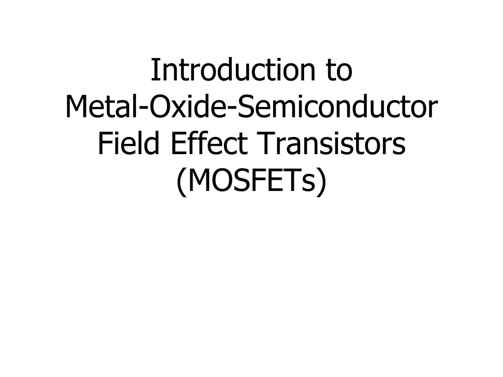 introduction to metal oxide semiconductor field effect transistors mosfets