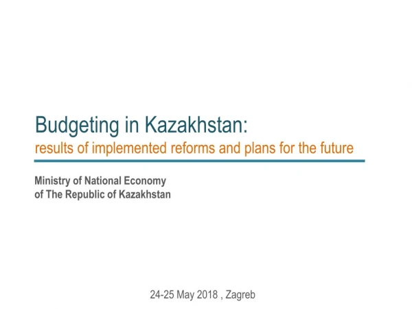 Budgeting in Kazakhstan : results of implemented reforms and plans for the future