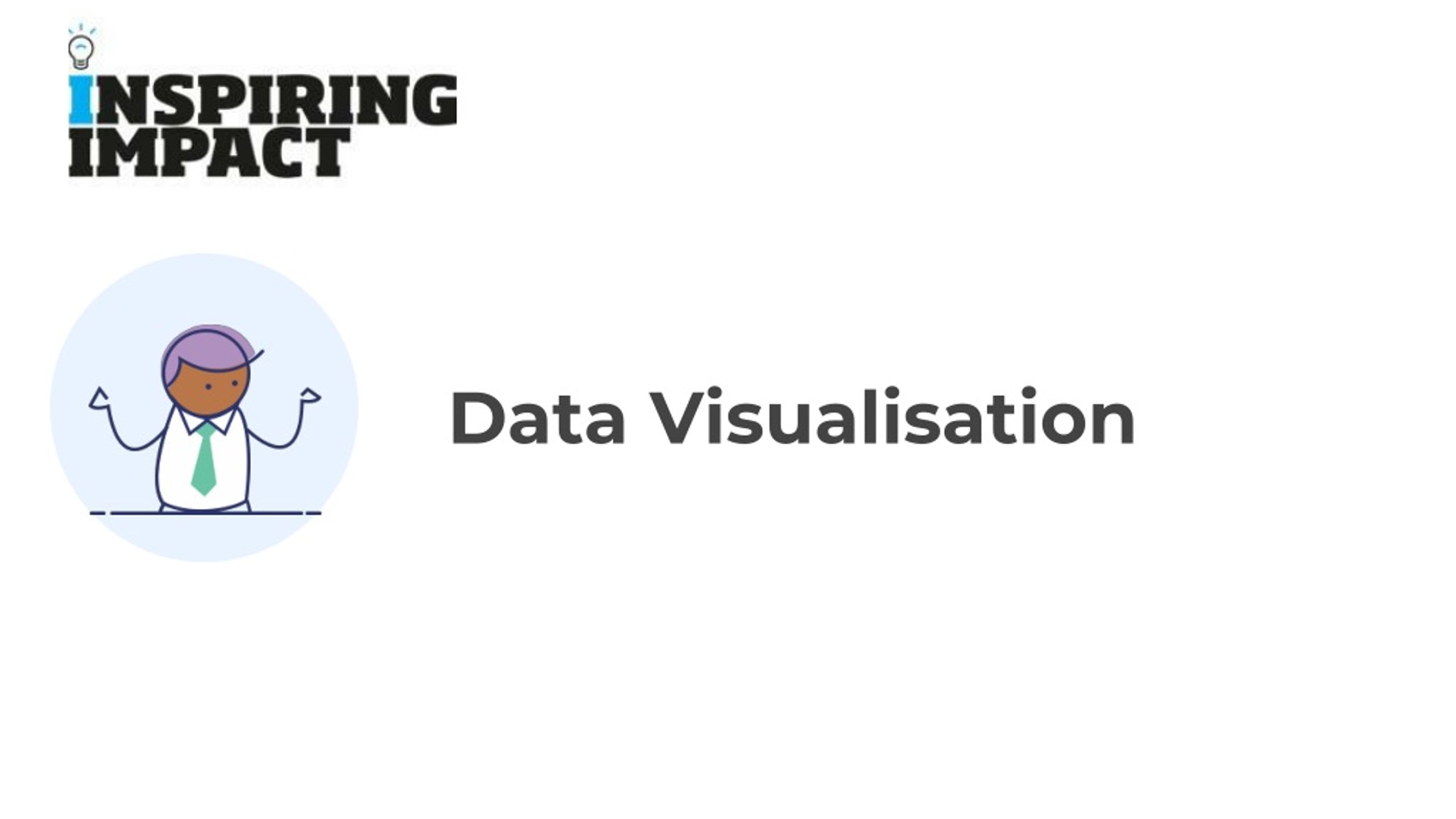 Inspiring Impact Data Visualisation: Basics, Tools, Examples - slide 1