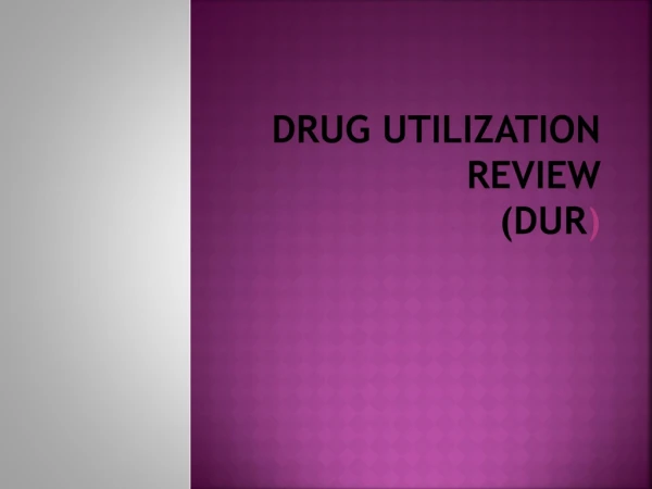 Drug Utilization Review (DUR )