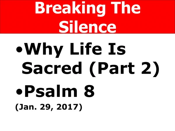 Why Life Is Sacred (Part 2) Psalm 8 (Jan. 29, 2017)