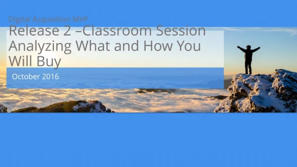 Digital Acquisition MVP Release 2 –Classroom Session Analyzing What and How You Will Buy