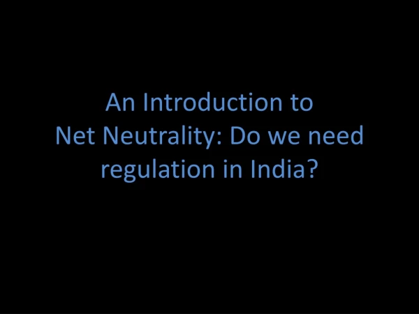 An Introduction to Net Neutrality: Do we need regulation in India?