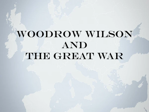 Woodrow Wilson and The Great War