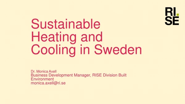 Sustainable Heating and Cooling in Sweden Dr. Monica Axell