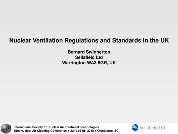 Nuclear Ventilation Regulations and Standards in the UK Bernard Swinnerton Sellafield Ltd