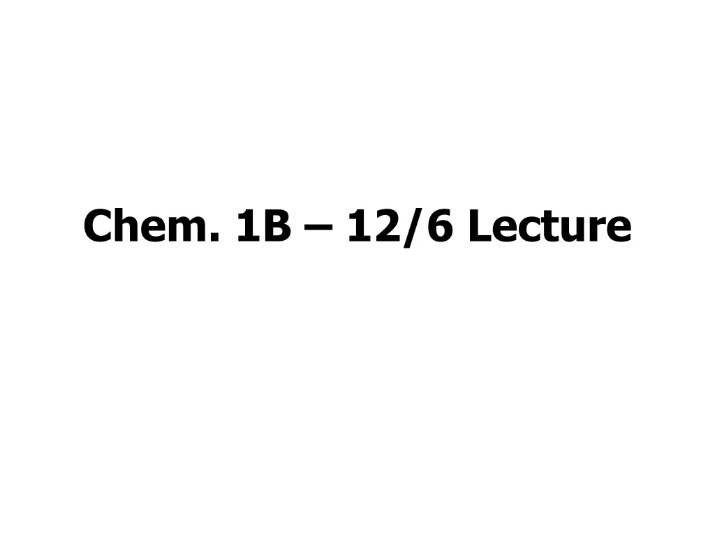 chem 1b 12 6 lecture