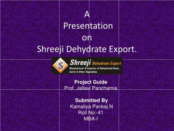 A Presentation on Shreeji Dehydrate Export.