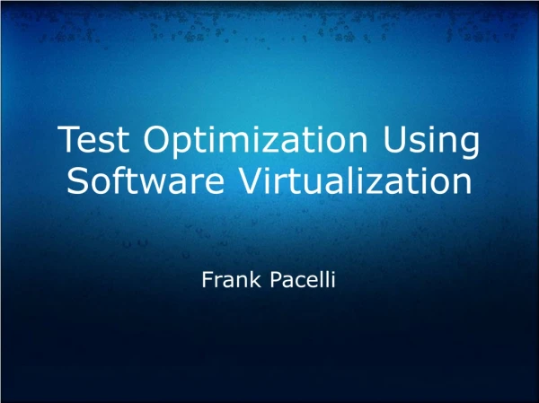 Test Optimization Using Software Virtualization