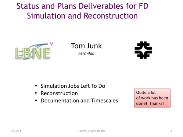 Status and Plans Deliverables for FD Simulation and Reconstruction