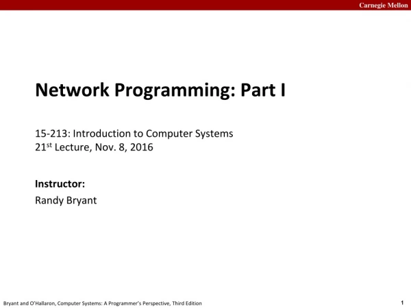 Network Programming: Part I 15-213: Introduction to Computer Systems 21 st Lecture, Nov. 8, 2016