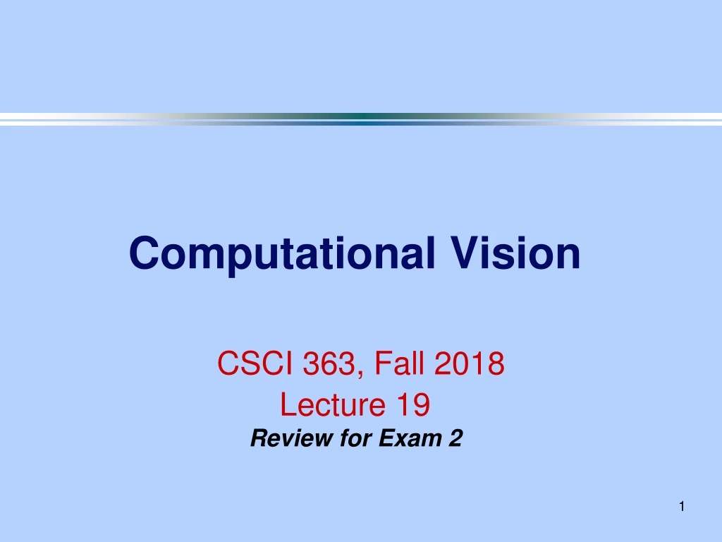 computational vision csci 363 fall 2018 lecture 19 review for exam 2