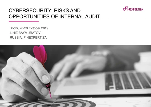 CYBERSECURITY: RISKS AND OPPORTUNITIES OF INTERNAL AUDIT