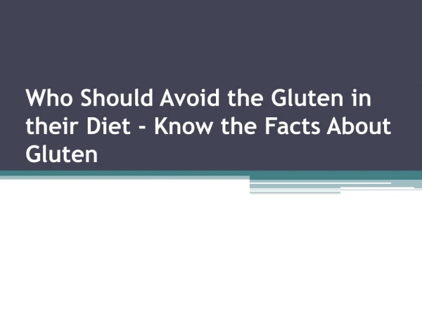 Who Should Avoid the Gluten in their Diet- Know the Facts About Gluten