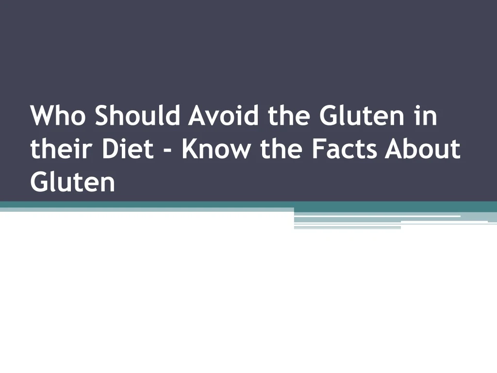 who should avoid the gluten in their diet know the facts about gluten