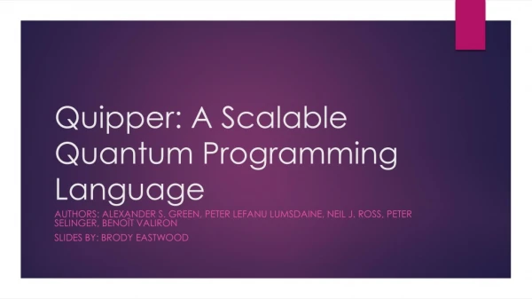 Quipper 	: A Scalable Quantum Programming Language