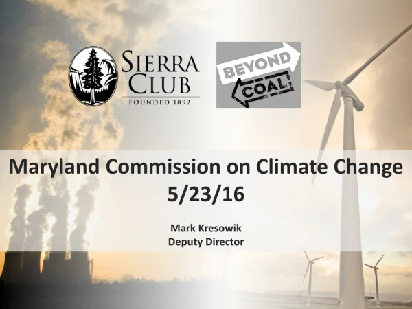 Maryland Commission on Climate Change 5/23/16 Mark Kresowik Deputy Director