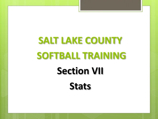 SALT LAKE COUNTY SOFTBALL TRAINING Section VII Stats